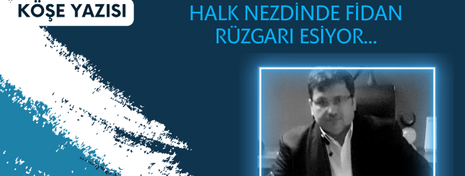 HALK NEZDİNDE FİDAN RÜZGÂRI ESİYOR…