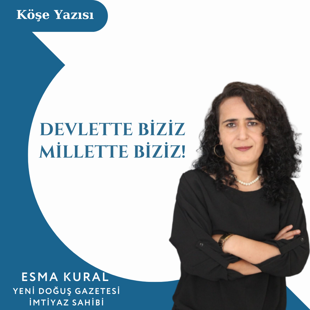DEVLETTE BİZİZ MİLLETTE BİZİZ!