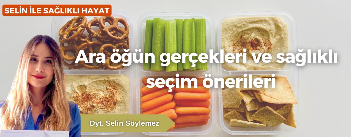 ARA ÖĞÜN GERÇEKLERİ VE SAĞLIKLI SEÇİM ÖNERİLERİ